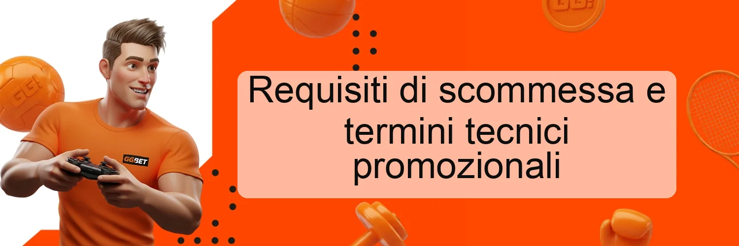 Requisiti di scommessa e termini tecnici promozionali Requisiti di scommessa e termini tecnici promozionali
