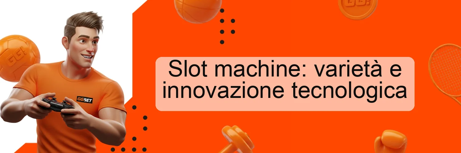 Slot machine: varietà e innovazione tecnologica Slot machine: varietà e innovazione tecnologica